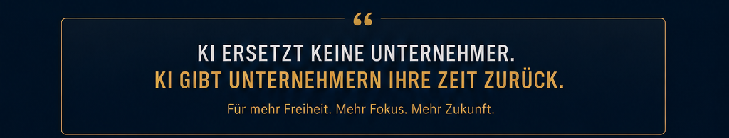 KI ersetzt keine Unternehmer. KI gibt Unternehmern ihre Zeit zurück. Für mehr Freiheit, mehr Fokus, mehr Zukunft.